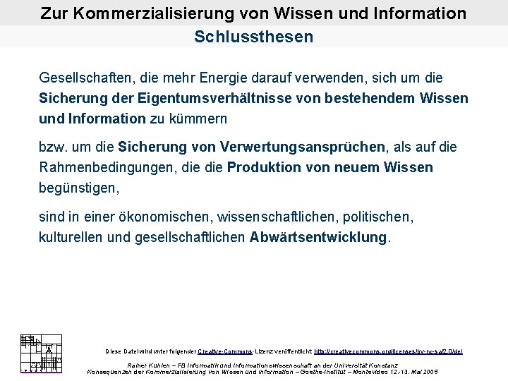 Zur Kommerzialisierung von Wissen und Information Schlussthesen Gesellschaften, die mehr Energie darauf verwenden, sich