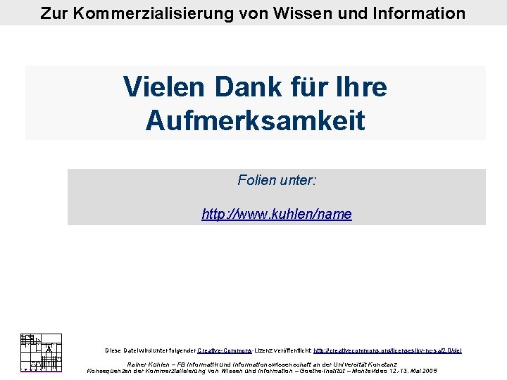 Zur Kommerzialisierung von Wissen und Information Vielen Dank für Ihre Aufmerksamkeit Folien unter: http:
