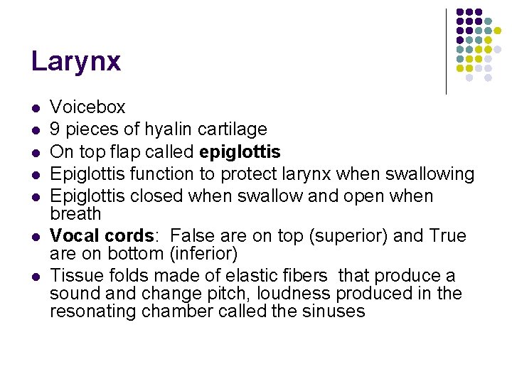 Larynx l l l l Voicebox 9 pieces of hyalin cartilage On top flap