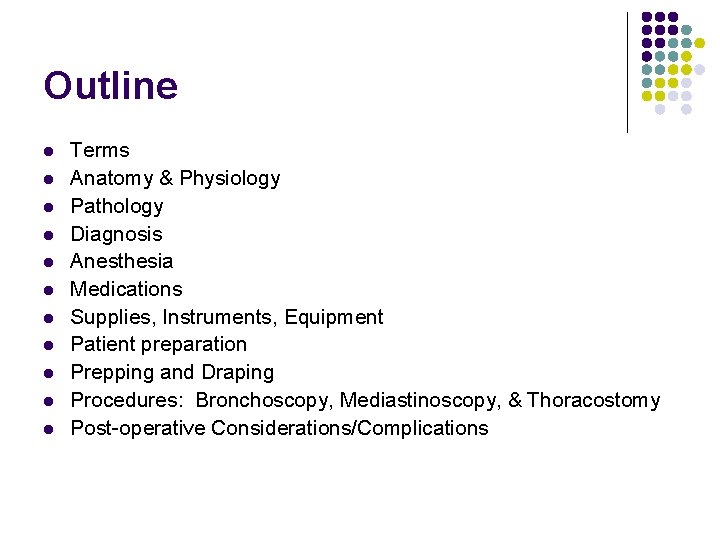 Outline l l l Terms Anatomy & Physiology Pathology Diagnosis Anesthesia Medications Supplies, Instruments,