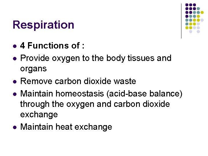 Respiration l l l 4 Functions of : Provide oxygen to the body tissues