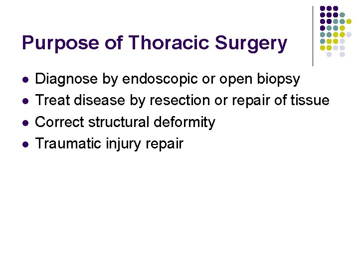 Purpose of Thoracic Surgery l l Diagnose by endoscopic or open biopsy Treat disease