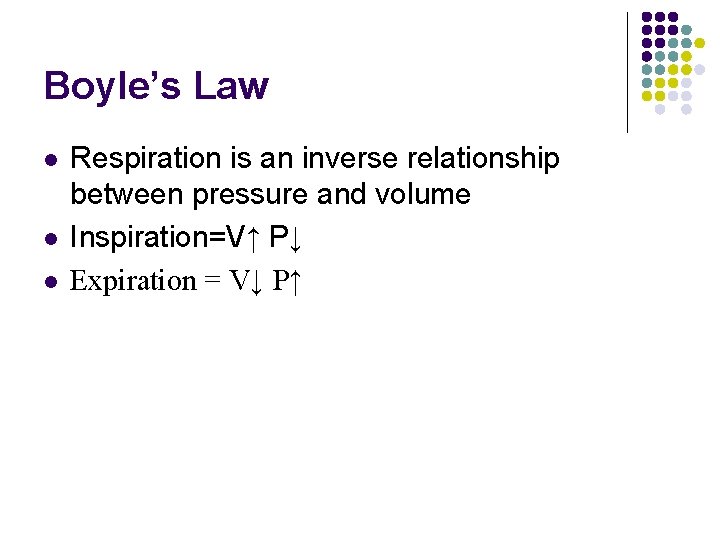 Boyle’s Law l l l Respiration is an inverse relationship between pressure and volume