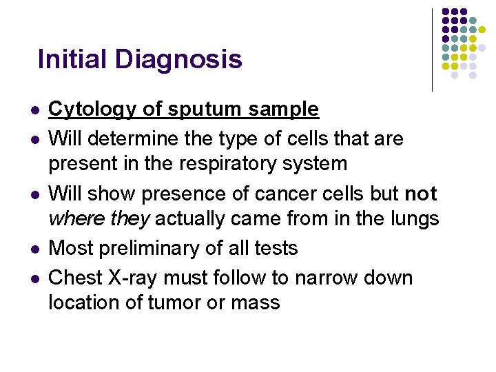 Initial Diagnosis l l l Cytology of sputum sample Will determine the type of
