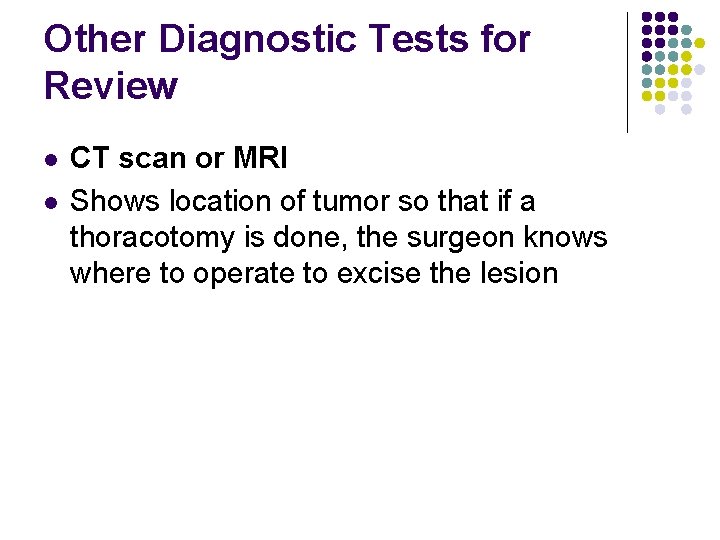 Other Diagnostic Tests for Review l l CT scan or MRI Shows location of