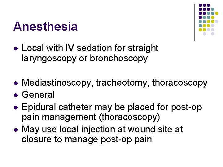 Anesthesia l Local with IV sedation for straight laryngoscopy or bronchoscopy l Mediastinoscopy, tracheotomy,