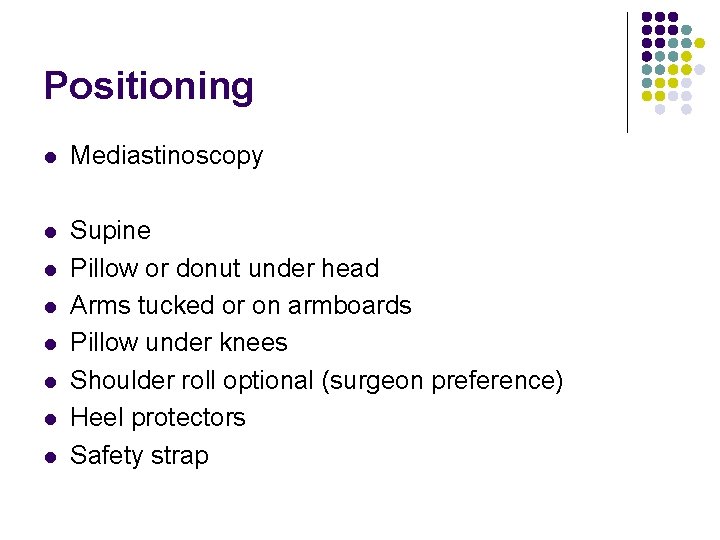 Positioning l Mediastinoscopy l Supine Pillow or donut under head Arms tucked or on