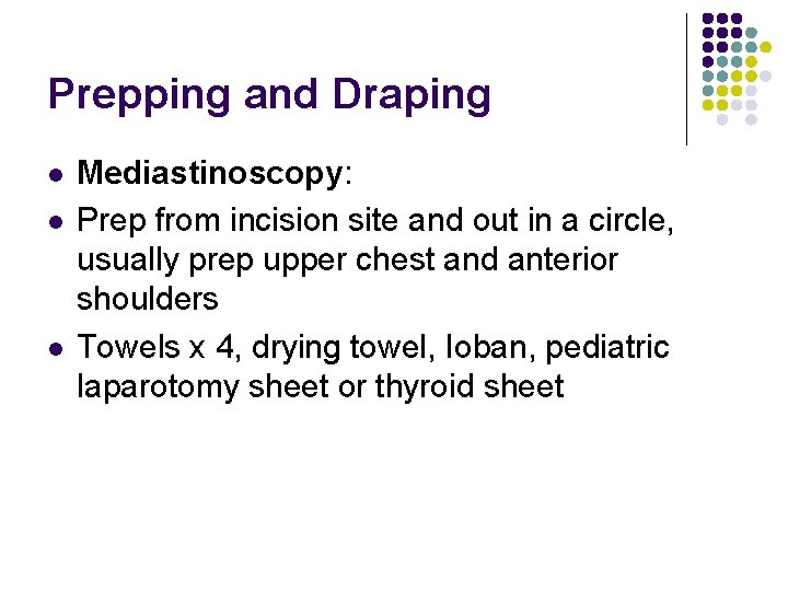 Prepping and Draping l l l Mediastinoscopy: Prep from incision site and out in