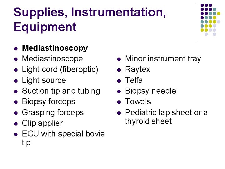 Supplies, Instrumentation, Equipment l l l l l Mediastinoscopy Mediastinoscope Light cord (fiberoptic) Light