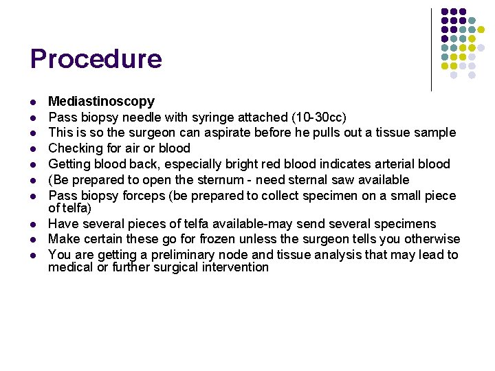 Procedure l l l l l Mediastinoscopy Pass biopsy needle with syringe attached (10