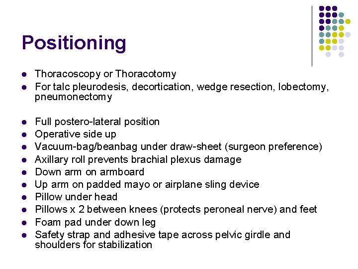 Positioning l l l Thoracoscopy or Thoracotomy For talc pleurodesis, decortication, wedge resection, lobectomy,