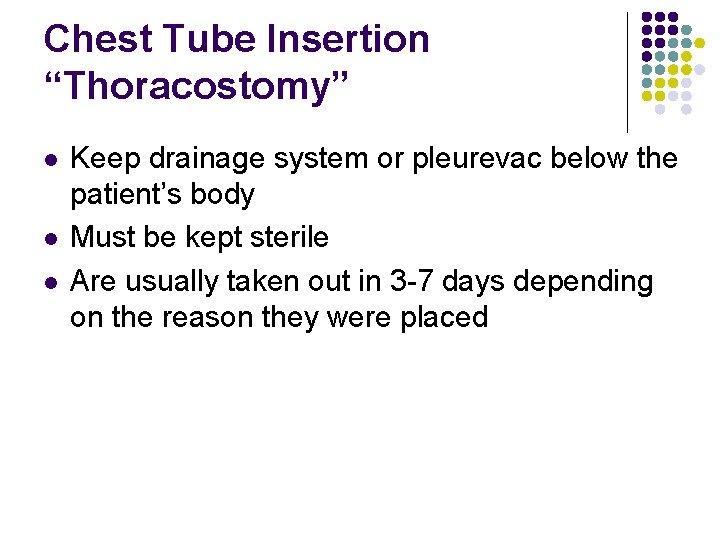 Chest Tube Insertion “Thoracostomy” l l l Keep drainage system or pleurevac below the