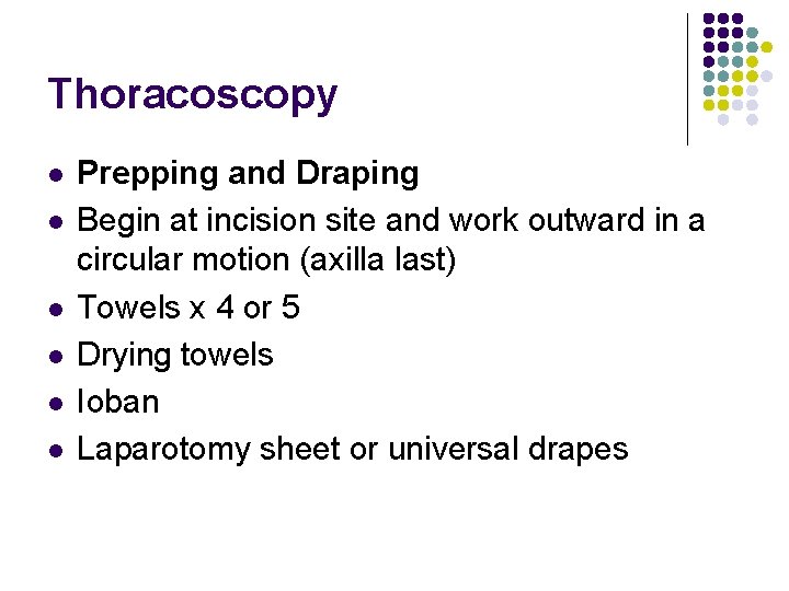 Thoracoscopy l l l Prepping and Draping Begin at incision site and work outward