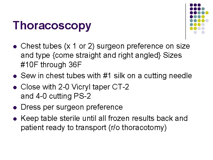 Thoracoscopy l l l Chest tubes (x 1 or 2) surgeon preference on size