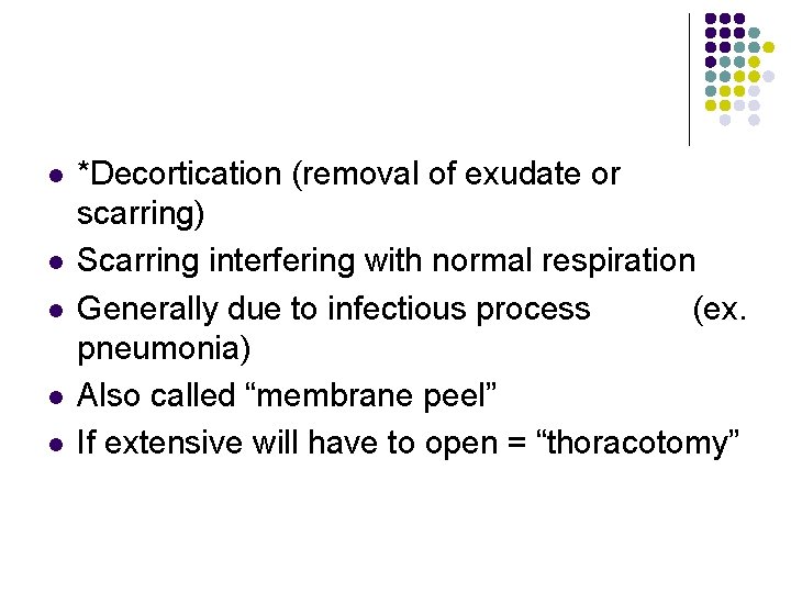 l l l *Decortication (removal of exudate or scarring) Scarring interfering with normal respiration