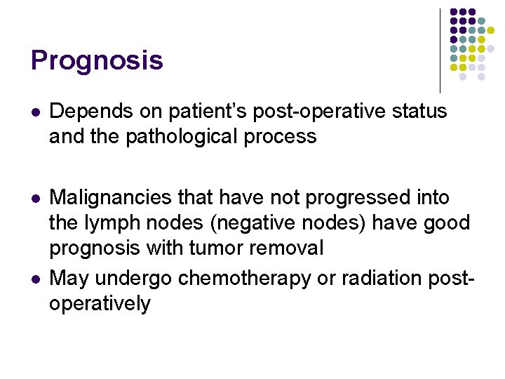 Prognosis l Depends on patient’s post-operative status and the pathological process l Malignancies that