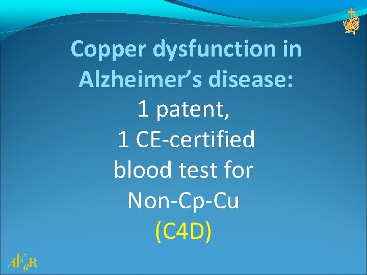Copper dysfunction in Alzheimer’s disease: 1 patent, 1 CE-certified blood test for Non-Cp-Cu (C