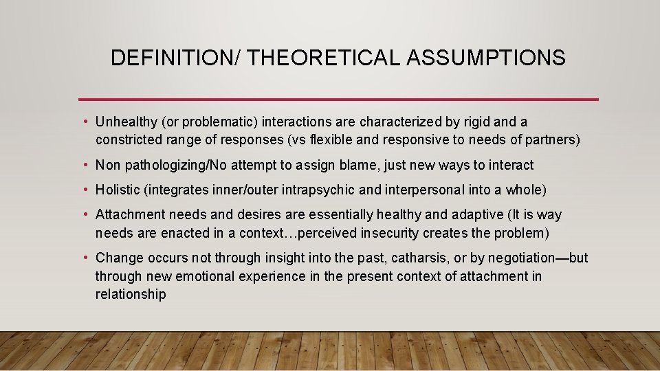 DEFINITION/ THEORETICAL ASSUMPTIONS • Unhealthy (or problematic) interactions are characterized by rigid and a
