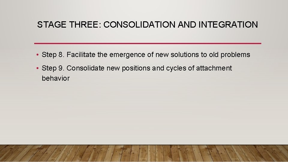 STAGE THREE: CONSOLIDATION AND INTEGRATION • Step 8. Facilitate the emergence of new solutions