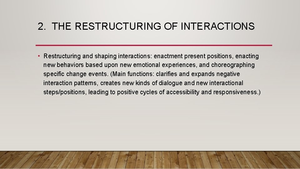 2. THE RESTRUCTURING OF INTERACTIONS • Restructuring and shaping interactions: enactment present positions, enacting