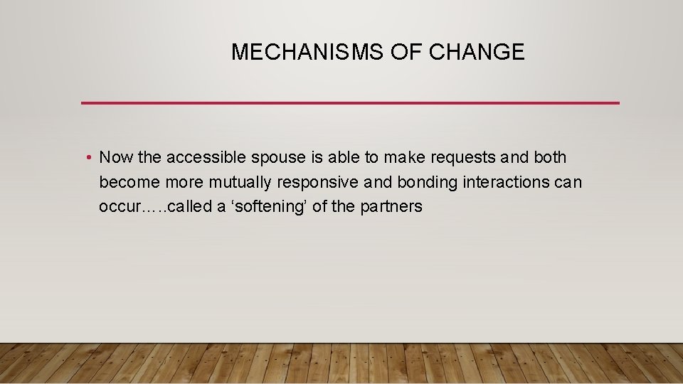 MECHANISMS OF CHANGE • Now the accessible spouse is able to make requests and