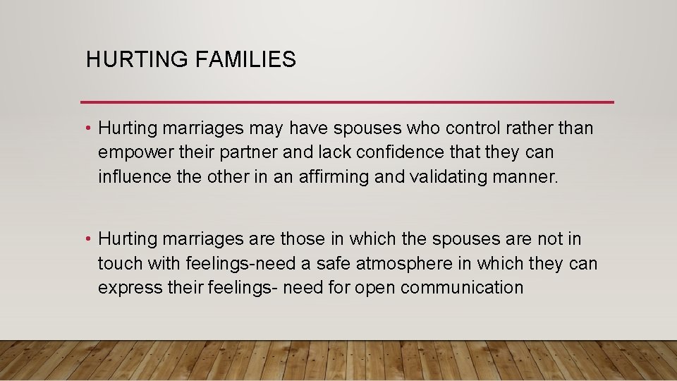 HURTING FAMILIES • Hurting marriages may have spouses who control rather than empower their