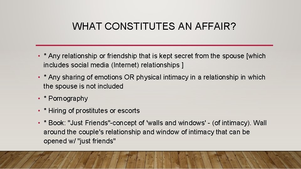 WHAT CONSTITUTES AN AFFAIR? • * Any relationship or friendship that is kept secret