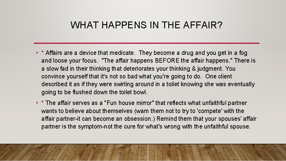 WHAT HAPPENS IN THE AFFAIR? • * Affairs are a device that medicate. They