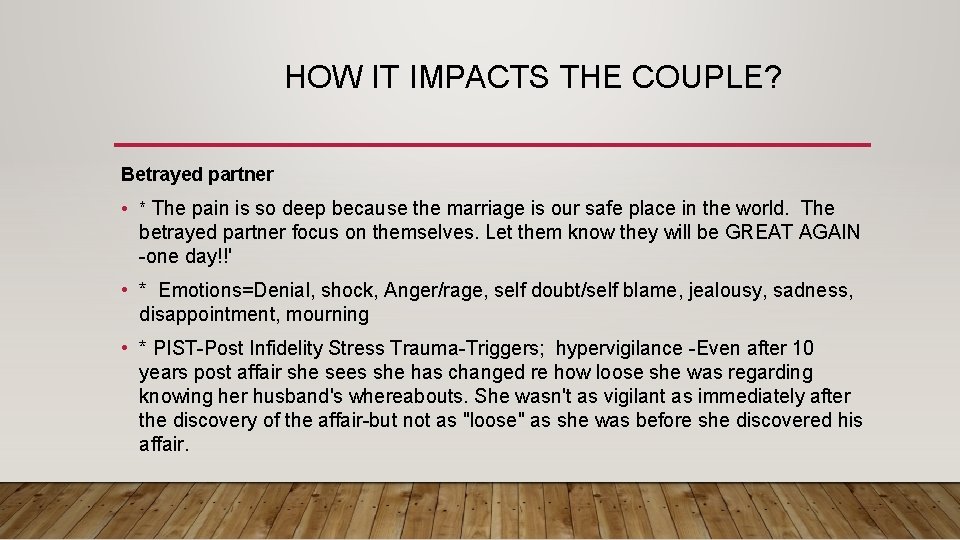 HOW IT IMPACTS THE COUPLE? Betrayed partner • * The pain is so deep