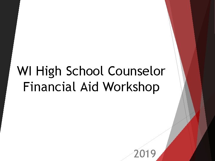 WI High School Counselor Financial Aid Workshop 2019 WI High School Counselor Financial Aid Workshop 2019