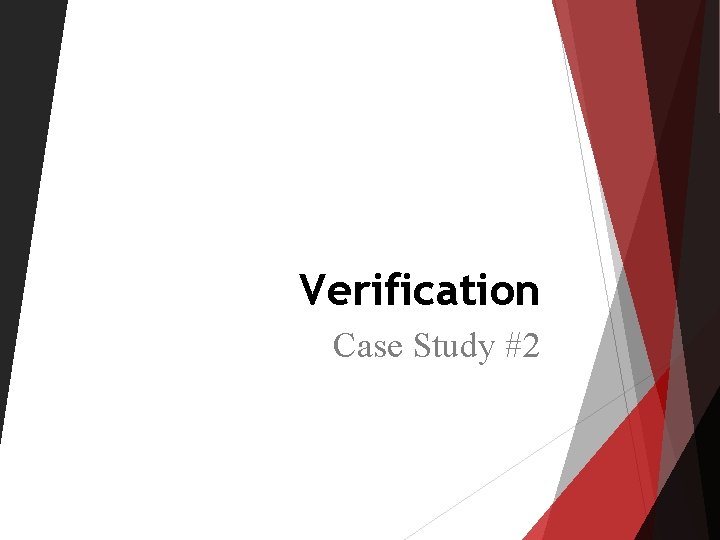 Verification Case Study #2 Verification Case Study #2