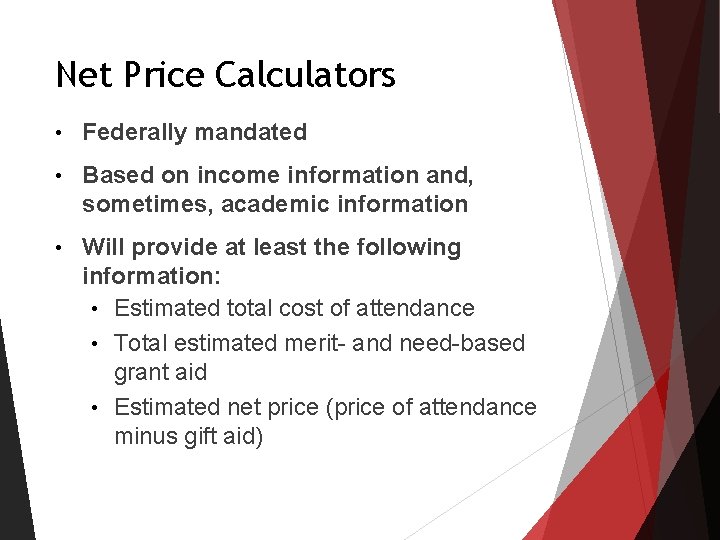 Net Price Calculators • Federally mandated • Based on income information and, sometimes, academic Net Price Calculators • Federally mandated • Based on income information and, sometimes, academic