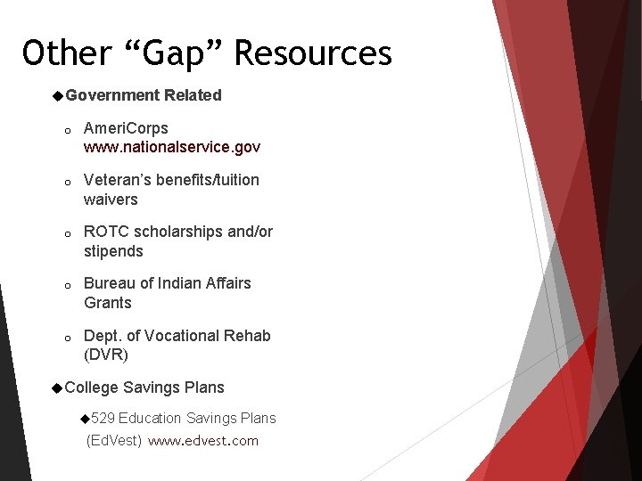 Other “Gap” Resources Government Related o Ameri. Corps www. nationalservice. gov o Veteran’s benefits/tuition Other “Gap” Resources Government Related o Ameri. Corps www. nationalservice. gov o Veteran’s benefits/tuition