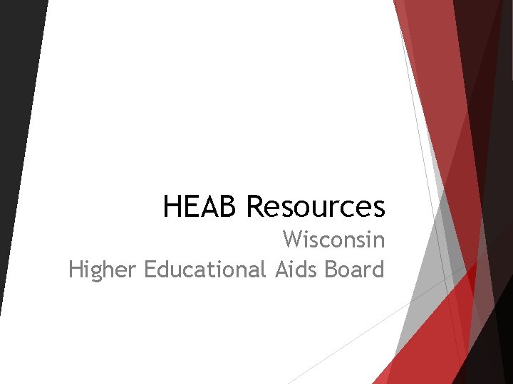 HEAB Resources Wisconsin Higher Educational Aids Board HEAB Resources Wisconsin Higher Educational Aids Board