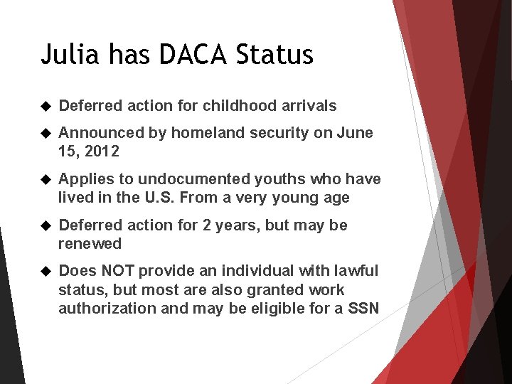 Julia has DACA Status Deferred action for childhood arrivals Announced by homeland security on Julia has DACA Status Deferred action for childhood arrivals Announced by homeland security on