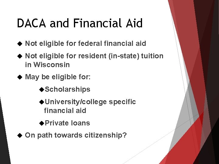 DACA and Financial Aid Not eligible for federal financial aid Not eligible for resident DACA and Financial Aid Not eligible for federal financial aid Not eligible for resident