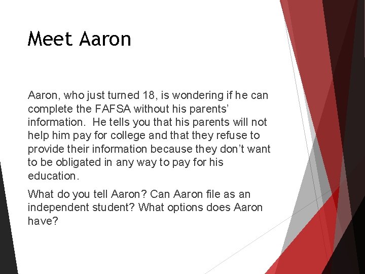 Meet Aaron, who just turned 18, is wondering if he can complete the FAFSA Meet Aaron, who just turned 18, is wondering if he can complete the FAFSA