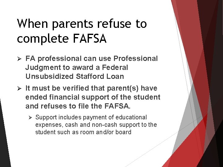 When parents refuse to complete FAFSA Ø FA professional can use Professional Judgment to When parents refuse to complete FAFSA Ø FA professional can use Professional Judgment to