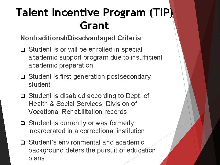 Talent Incentive Program (TIP) Grant Nontraditional/Disadvantaged Criteria: q Student is or will be enrolled Talent Incentive Program (TIP) Grant Nontraditional/Disadvantaged Criteria: q Student is or will be enrolled