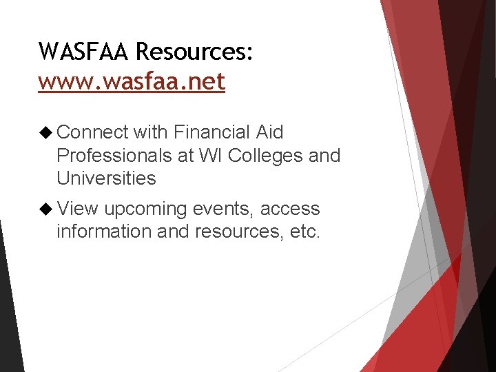 WASFAA Resources: www. wasfaa. net Connect with Financial Aid Professionals at WI Colleges and WASFAA Resources: www. wasfaa. net Connect with Financial Aid Professionals at WI Colleges and