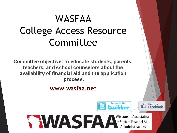 WASFAA College Access Resource Committee objective: to educate students, parents, teachers, and school counselors WASFAA College Access Resource Committee objective: to educate students, parents, teachers, and school counselors