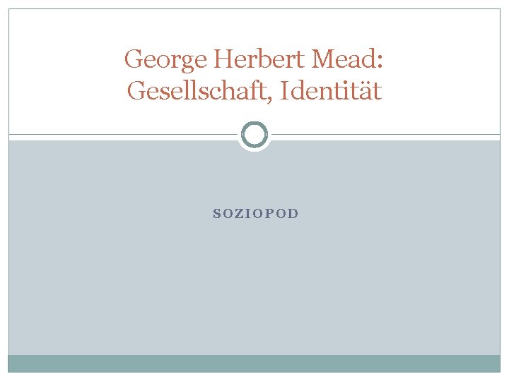 George Herbert Mead: Gesellschaft, Identität SOZIOPOD 