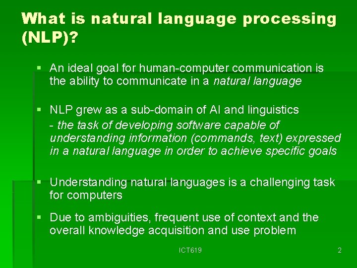 What is natural language processing (NLP)? § An ideal goal for human-computer communication is