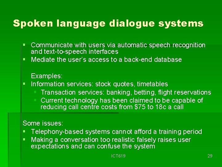 Spoken language dialogue systems § Communicate with users via automatic speech recognition and text-to-speech