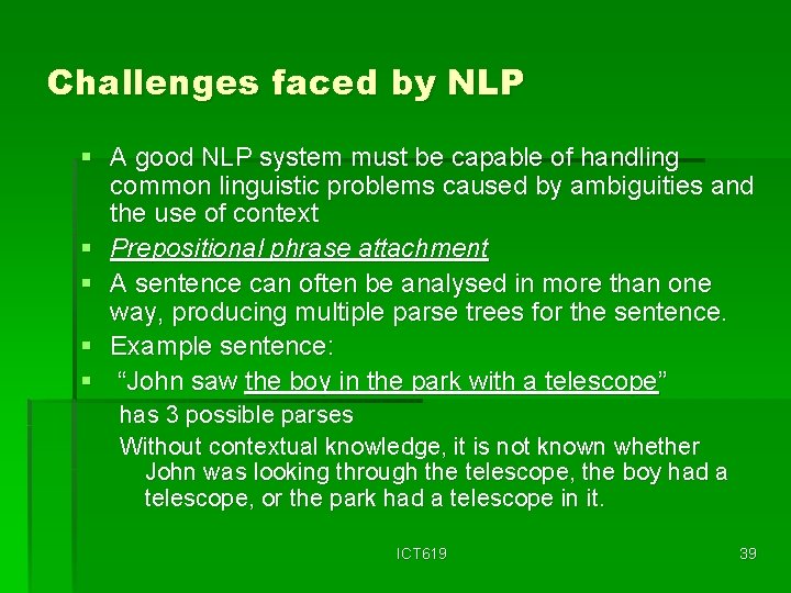 Challenges faced by NLP § A good NLP system must be capable of handling