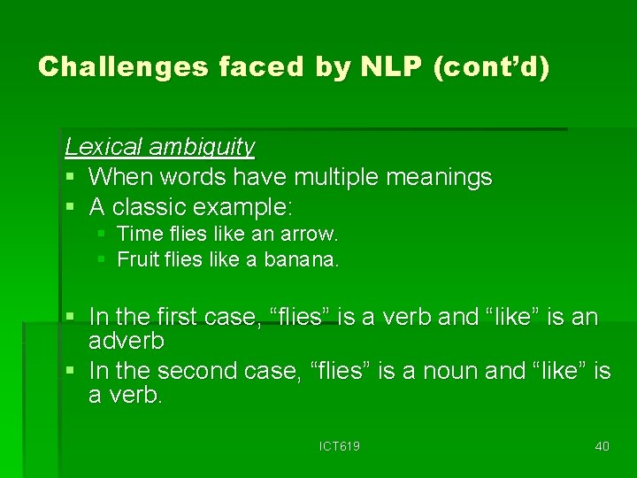 Challenges faced by NLP (cont’d) Lexical ambiguity § When words have multiple meanings §