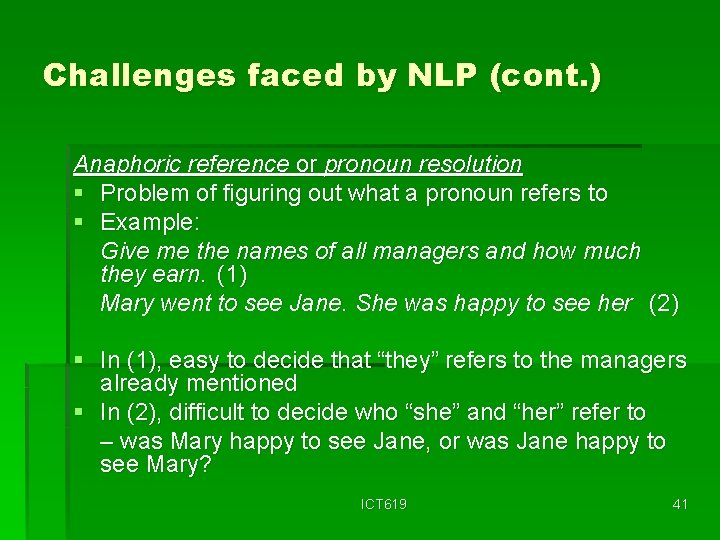 Challenges faced by NLP (cont. ) Anaphoric reference or pronoun resolution § Problem of