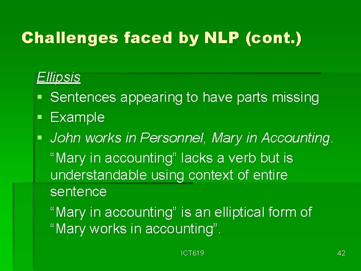 Challenges faced by NLP (cont. ) Ellipsis § Sentences appearing to have parts missing