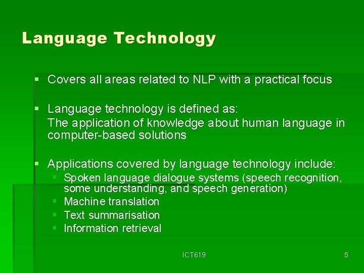 Language Technology § Covers all areas related to NLP with a practical focus §