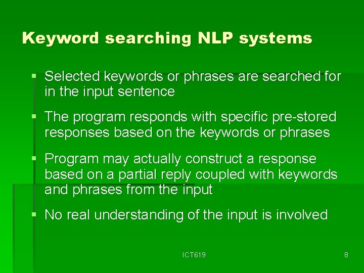 Keyword searching NLP systems § Selected keywords or phrases are searched for in the